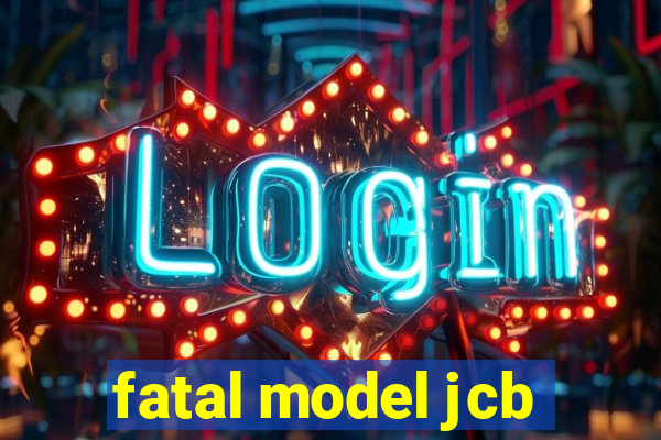 fatal model jcb